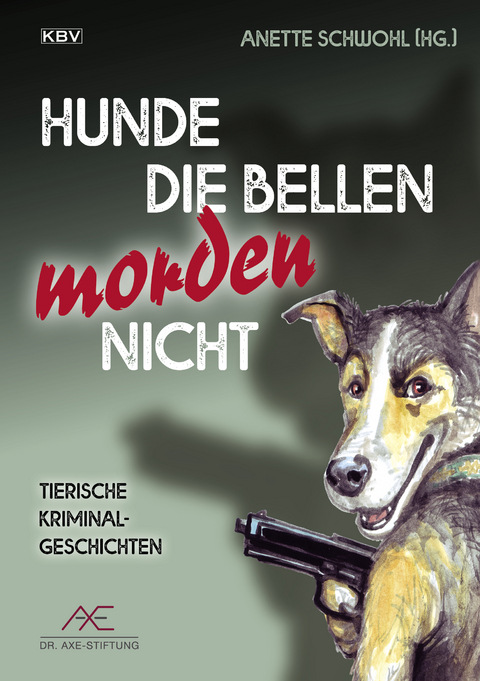 Hunde die bellen morden nicht - Guido M. Breuer, Frank P. Meyer, Jürgen Ehlers, Anette Schwohl, Elke Pistor, Fenna Williams, Peter Friesenhahn, Ralf Kramp, Jürgen Siegmann, Nicole Neubauer, Jutta Wilbertz, Regina Schleheck, Ute Haese, Erwin Kohl, Heike Denzau, Peter Godazgar