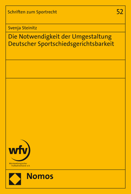 Die Notwendigkeit der Umgestaltung Deutscher Sportschiedsgerichtsbarkeit - Svenja Steinitz