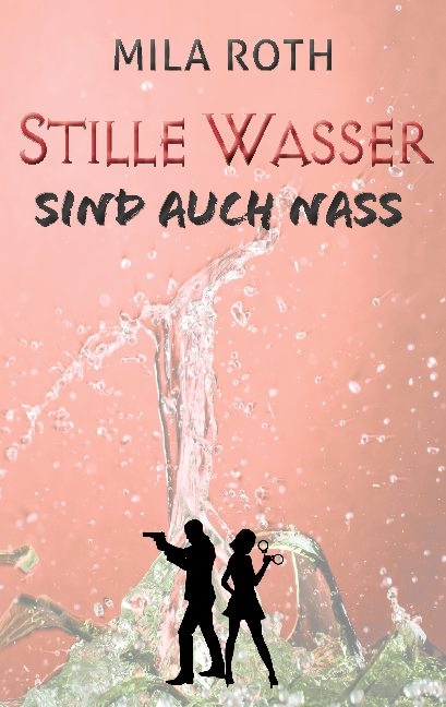 Stille Wasser sind auch nass - Mila Roth