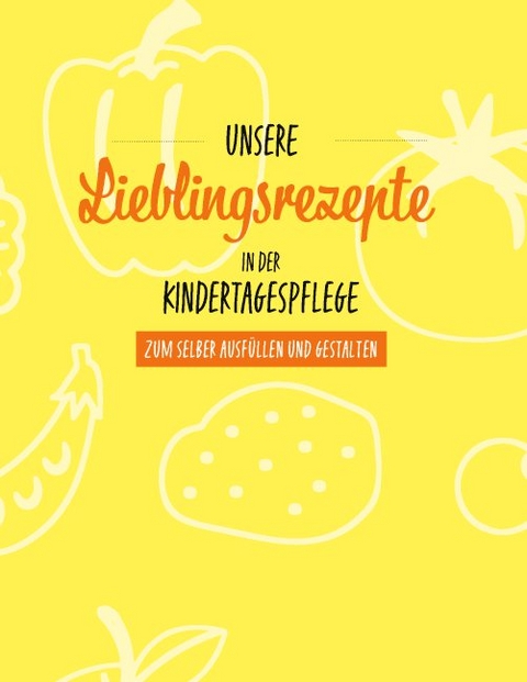 Unsere Lieblingsrezepte in der Kindertagespflege - Sabrina Djogo