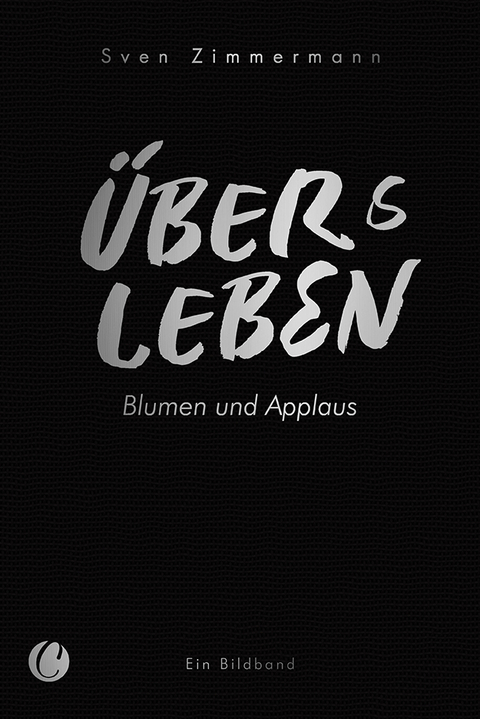 Überleben – Übers Leben. Blumen und Applaus - Sven Zimmermann