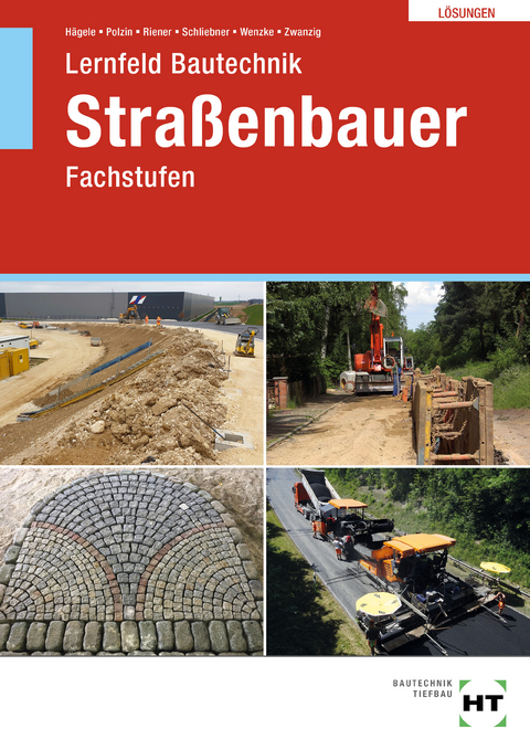 Lösungen zu Lernfeld Bautechnik Straßenbauer - Joachim Dr. Zwanzig, Rüdiger Wenzke, Heinz Schliebner, Marion Riener, Daniel Polzin, Peter Hägele