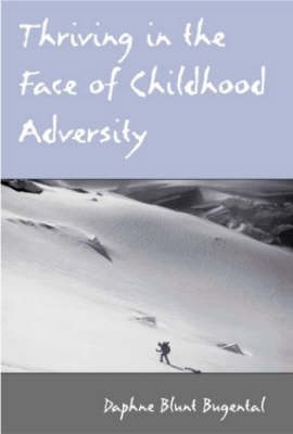 Thriving in the Face of Childhood Adversity -  Daphne Blunt Bugental