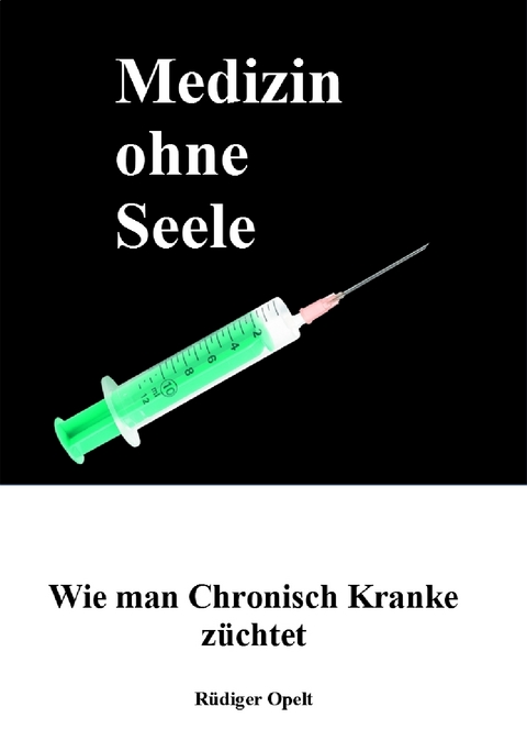 Medizin ohne Seele - Rüdiger Opelt