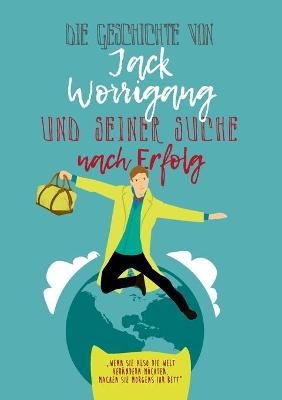 Die Geschichte von Jack Worrigang und seiner Suche nach Erfolg - Andre Dieckschulte