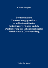 Der modifizierte Untersuchungsgrundsatz im vollautomatisierten Festsetzungsverfahren und die Qualifizierung des vollautomatisierten Verfahrens als Gesetzesvollzug - Carina Streipert