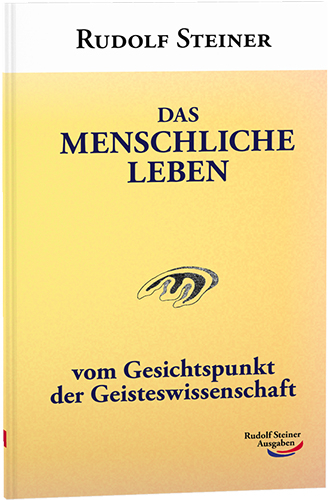 Das menschliche Leben - Rudolf Steiner