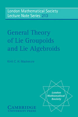 General Theory of Lie Groupoids and Lie Algebroids -  Kirill C. H. Mackenzie