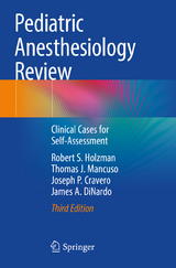 Pediatric Anesthesiology Review - Holzman, Robert S.; Mancuso, Thomas J.; Cravero, Joseph P.; DiNardo, James A.