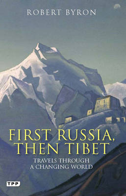 First Russia, Then Tibet -  Robert Byron