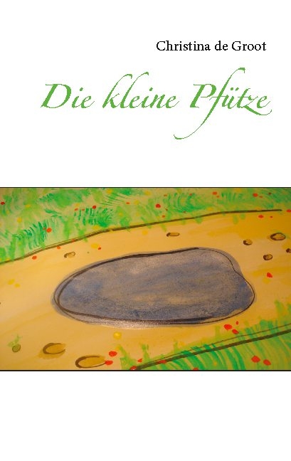 Die kleine Pfütze - Christina de Groot