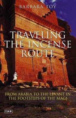 Travelling the Incense Route -  Barbara Toy