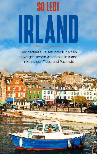 So lebt Irland: Der perfekte Reiseführer für einen unvergesslichen Aufenthalt in Irland inkl. Insider-Tipps und Packliste - Miriam Landmann