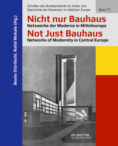 Nicht nur Bauhaus – Netzwerke der Moderne in Mitteleuropa / Not Just Bauhaus – Networks of Modernity in Central Europe - 