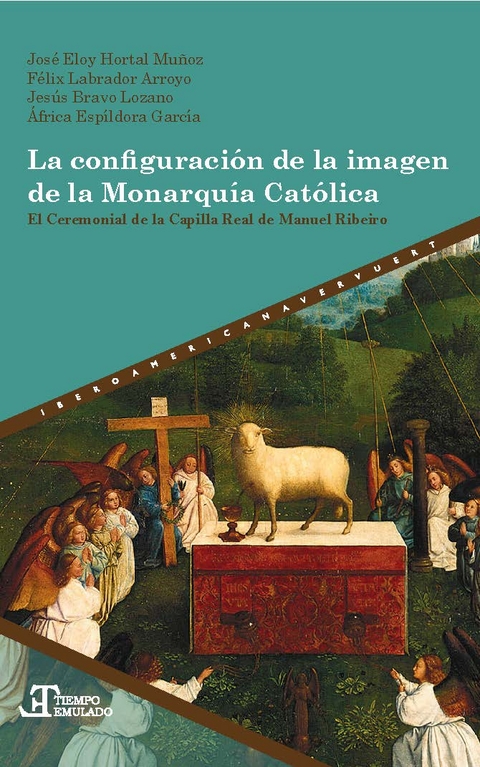 La configuración de la imagen de la Monarquía Católica : el Ceremonial de la Capilla Real de Manuel Ribeiro - José Eloy Hortal Muñoz, Félix Labrador Arroyo, Jesús Bravo Lozano, África Espíldora García