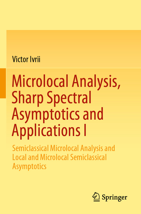 Microlocal Analysis, Sharp Spectral Asymptotics and Applications I - Victor Ivrii