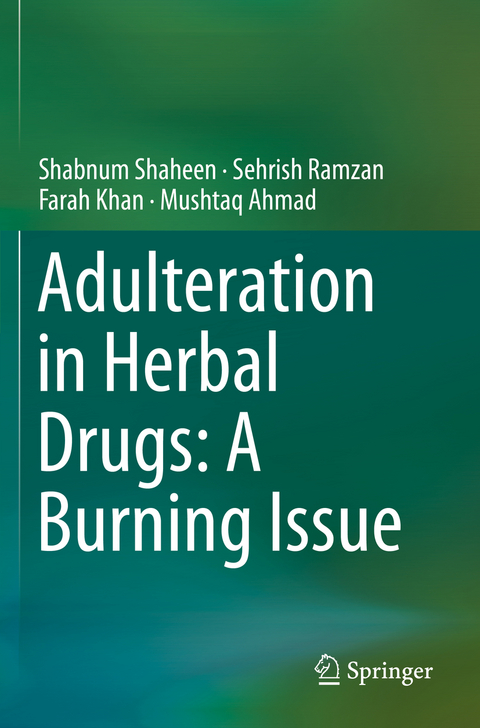 Adulteration in Herbal Drugs: A Burning Issue - Shabnum Shaheen, Sehrish Ramzan, Farah Khan, Mushtaq Ahmad