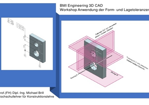 Anwendung der Form- und Lagetolerierung / Workshop Anwendung der Form- und Lagetolerierung 3D CAD - Prof. (FH) Dipl.-Ing. Michael Brill