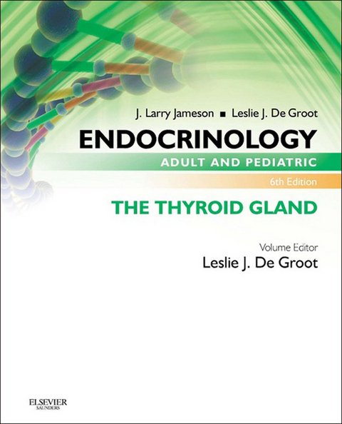 Endocrinology Adult and Pediatric: The Thyroid Gland -  Leslie J. De Groot,  J. Larry Jameson