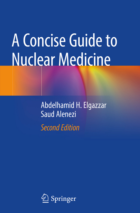 A Concise Guide to Nuclear Medicine - Abdelhamid H. Elgazzar, Saud Alenezi