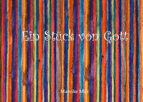 Ein Stück von Gott - Mareike Milz