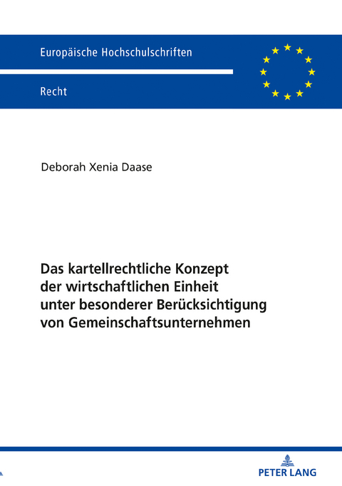 Das kartellrechtliche Konzept der wirtschaftlichen Einheit unter besonderer Berücksichtigung von Gemeinschaftsunternehmen - Deborah Xenia Daase