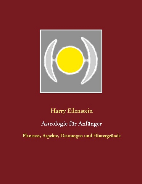 Astrologie für Anfänger - Harry Eilenstein