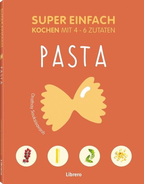 Super Einfach Pasta - Orathay Souksisavanh