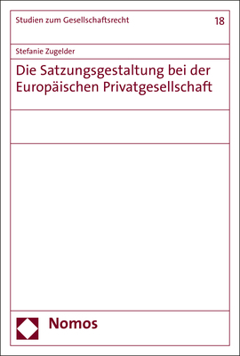 Die Satzungsgestaltung bei der Europäischen Privatgesellschaft - Stefanie Zugelder