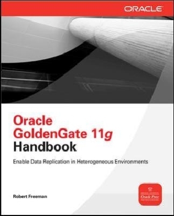 Oracle GoldenGate 11g Handbook -  Robert G. Freeman