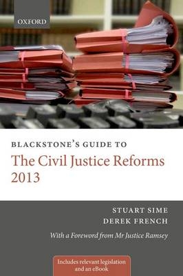 Blackstone's Guide to the Civil Justice Reforms 2013 -  Derek French,  Stuart Sime