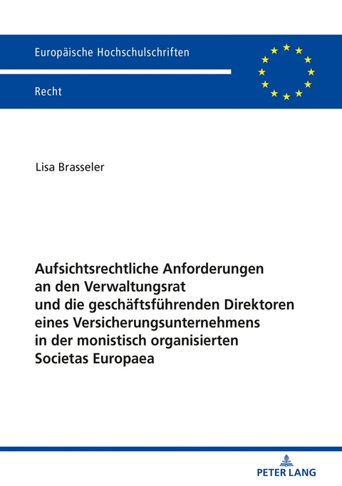 Aufsichtsrechtliche Anforderungen an den Verwaltungsrat und die geschäftsführenden Direktoren eines Versicherungsunternehmens in der monistisch organisierten Societas Europaea - Lisa Brasseler