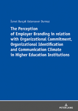 The Perception of Employer Branding in relation with Organizational Commitment, Organizational Identification and Communication Climate in Higher Education Institutions - Ismet Burçak Vatansever Durmaz