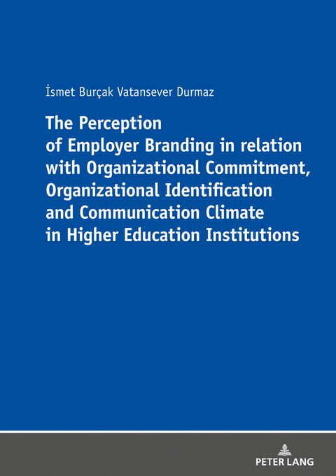 The Perception of Employer Branding in relation with Organizational Commitment, Organizational Identification and Communication Climate in Higher Education Institutions - Ismet Burçak Vatansever Durmaz