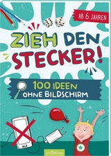 Zieh den Stecker! 100 Ideen ohne Bildschirm - Pia Deges