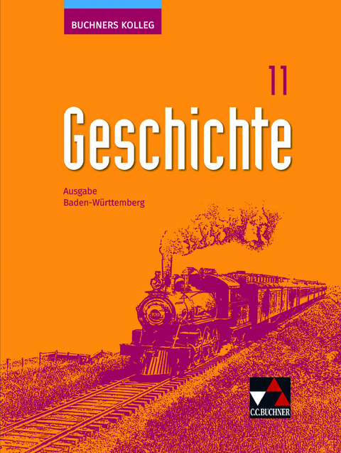 Buchners Kolleg Geschichte – Ausgabe Baden-Württemberg / Buchners Kolleg Geschichte BW 11 - Pascal Angladagis, Dieter Brückner, Ebru Cosan, Caroline Galm, Kirsten Galm, Benedikt Grimmler, Volker Herrmann, Ursula Hepp, Sonja Klotz, Julian Kümmerle, Markus Reinbold, Eva Rolker, Philipp Stahlhut, Alexander Wallusch, Regine Winkle