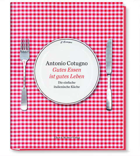 Gutes Essen ist gutes Leben - Antonio Cotugno, Ferdinando Cotugno, Gerd Rindchen