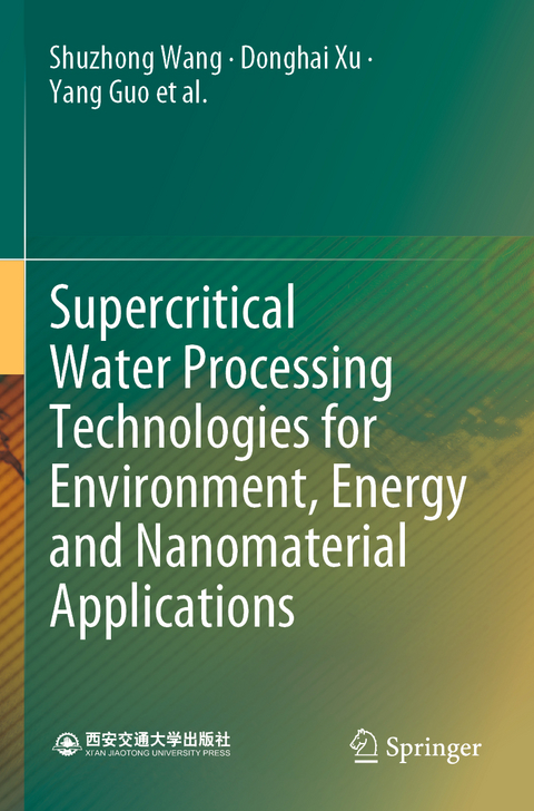 Supercritical Water Processing Technologies for Environment, Energy and Nanomaterial Applications - Shuzhong Wang, Donghai Xu, Yang Guo, Xingying Tang, Yuzhen Wang