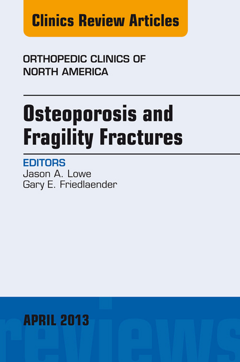 Osteoporosis and Fragility Fractures, An Issue of Orthopedic Clinics -  Gary E. Friedlaender,  Jason A. Lowe