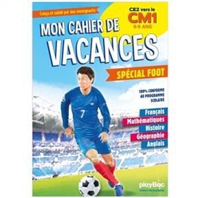 Mon cahier de vacances spécial foot : CE2 vers le CM1, 8-9 ans : 100 % conforme au programme scolaire