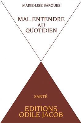 Mal entendre au quotidien - Marie-Lise Bargues