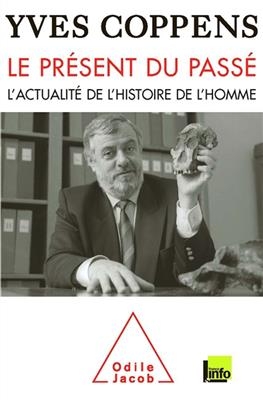 Le présent du passé : l'actualité de l'histoire de l'homme - Yves Coppens