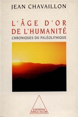 L'âge d'or de l'humanité : chroniques du paléolithique supérieur - Jean Chavaillon