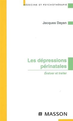 Les dépressions périnatales : évaluer et traiter - Jacques (1954-....) Dayan