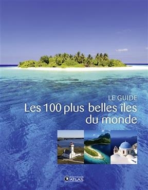 Les 100 plus belles îles du monde : le guide