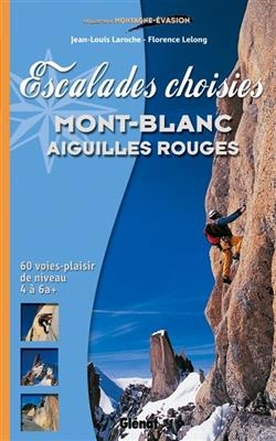 Escalades choisies Mont-Blanc, Aiguilles-Rouges : 60 voies plaisir de niveau 4 à 6a+ - Florence Lelong, Jean-Louis Laroche