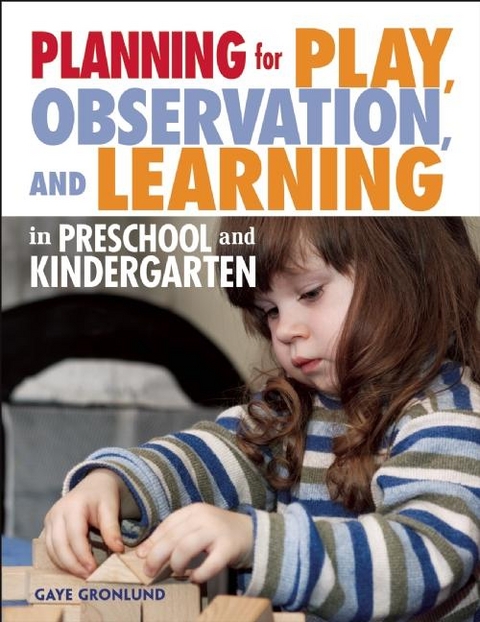 Planning for Play, Observation, and Learning in Preschool and Kindergarten - Gaye Gronlund