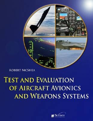 Test and Evaluation of Aircraft Avionics and Weapon Systems - National Test Pilot School Robert E. (Director of Avionics and Systems Academic Programs  USA) McShea