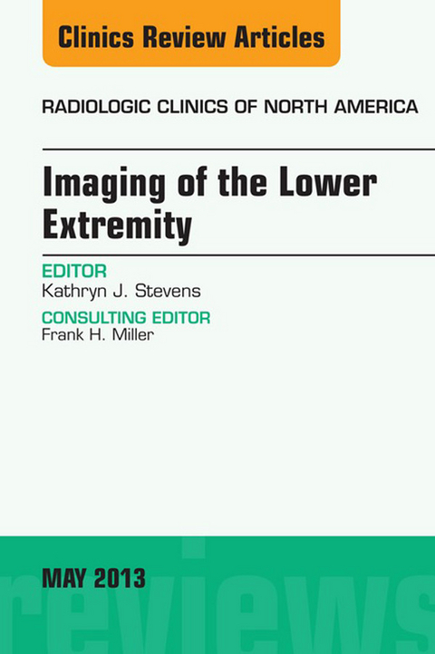 Imaging of the Lower Extremity, An Issue of Radiologic Clinics of North America -  Kathryn J. Stevens