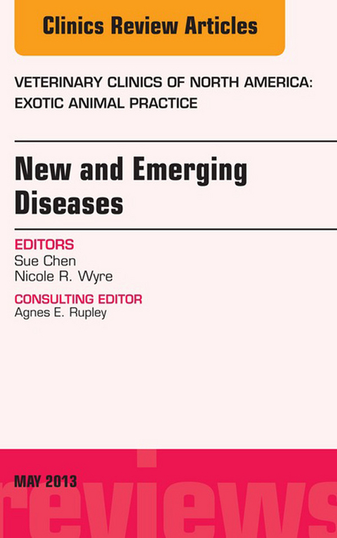 New and Emerging Diseases, An Issue of Veterinary Clinics: Exotic Animal Practice -  Sue Chen,  Nicole Wyre